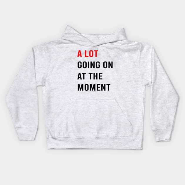 A Lot Going On At The Moment Kids Hoodie by ZaikyArt